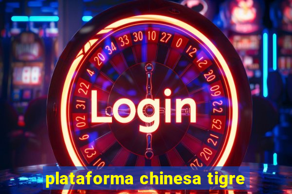 plataforma chinesa tigre